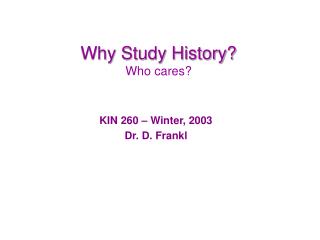 Why Study History? Who cares?