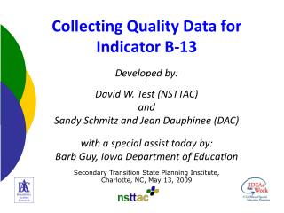 Collecting Quality Data for Indicator B-13 Developed by: David W. Test (NSTTAC) and