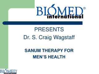 PRESENTS Dr. S. Craig Wagstaff SANUM THERAPY FOR MEN’S HEALTH