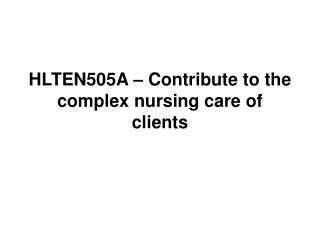 HLTEN505A – Contribute to the complex nursing care of clients