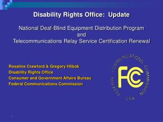 Rosaline Crawford &amp; Gregory Hlibok Disability Rights Office Consumer and Government Affairs Bureau