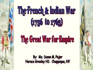 The French &amp; Indian War (1756 to 1763)