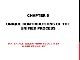 CHAPTER 6 UNIQUE CONTRIBUTIONS OF THE UNIFIED PROCESS