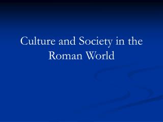 Culture and Society in the Roman World