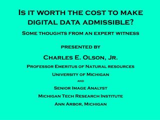 Is it worth the cost to make digital data admissible? Some thoughts from an expert witness