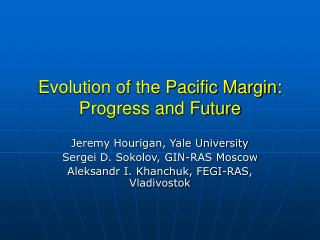 Evolution of the Pacific Margin: Progress and Future