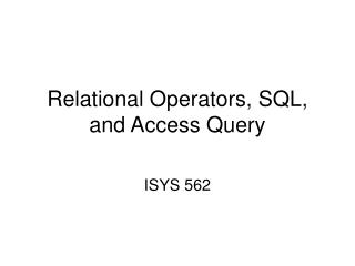 Relational Operators, SQL, and Access Query