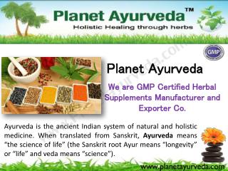 We are GMP Certified Herbal Supplements Manufacturer and Exporter Co.