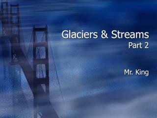 Glaciers &amp; Streams Part 2