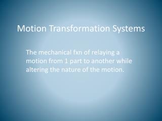 Motion Transformation Systems