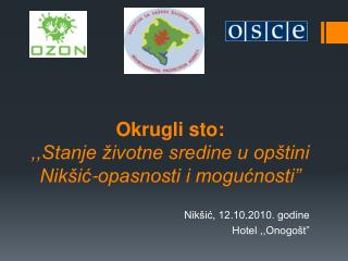 Okrugli sto: ,,Stanje životne sredine u opštini Nikšić-opasnosti i mogućnosti”