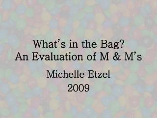 What’s in the Bag? An Evaluation of M &amp; M’s
