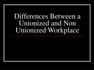 Differences Between a Unionized and Non Unionized Workplace