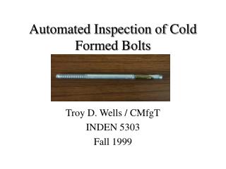 Automated Inspection of Cold Formed Bolts