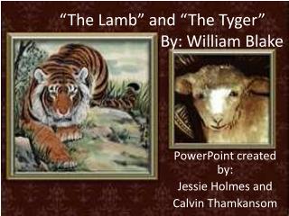“The Lamb” and “The Tyger” 			 By: William Blake