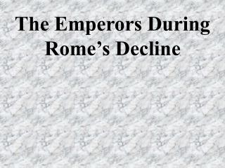 The Emperors During Rome’s Decline