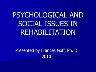 PSYCHOLOGICAL AND SOCIAL ISSUES IN REHABILITATION