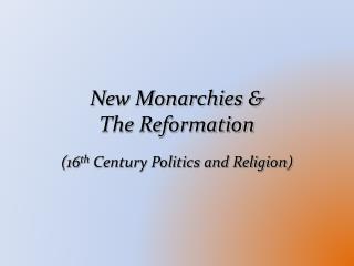 New Monarchies &amp; The Reformation