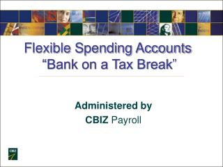 Flexible Spending Accounts “Bank on a Tax Break ”