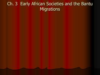 Ch. 3 Early African Societies and the Bantu Migrations