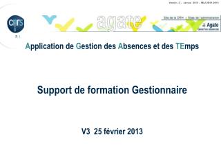 A pplication de G estion des A bsences et des TE mps Support de formation Gestionnaire