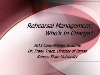 Rehearsal Management: Who’s In Charge?