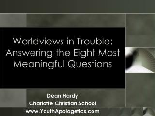 Worldviews in Trouble: Answering the Eight Most Meaningful Questions