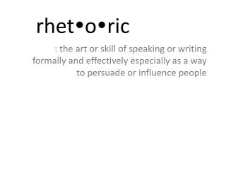 rhet  o  ric