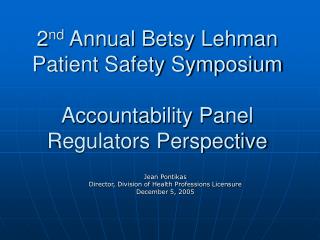 2 nd Annual Betsy Lehman Patient Safety Symposium Accountability Panel Regulators Perspective