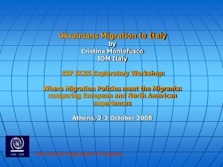 Ukrainians Migration to Italy by Cristina Montefusco IOM Italy ESF SCSS Exploratory Workshop: