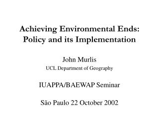 Achieving Environmental Ends: Policy and its Implementation