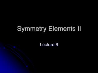 Symmetry Elements II