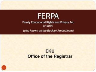 FERPA Family Educational Rights and Privacy Act of 1974 (also known as the Buckley Amendment)