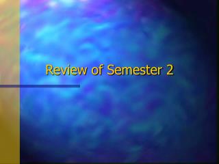 Review of Semester 2