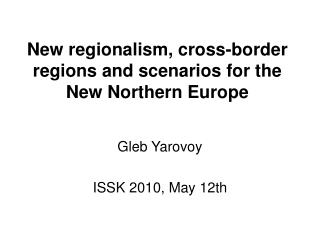 New regionalism, cross-border regions and scenarios for the New Northern Europe