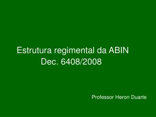 Estrutura regimental da ABIN Dec. 6408/2008 Professor Heron Duarte