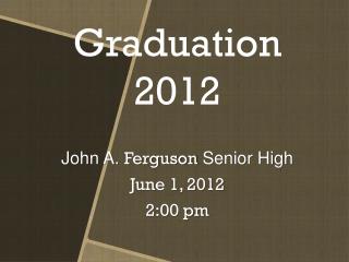 John A. Ferguson Senior High June 1, 2012 2:00 pm