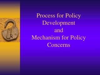 Process for Policy Development and Mechanism for Policy Concerns