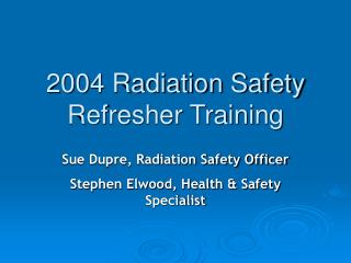 2004 Radiation Safety Refresher Training