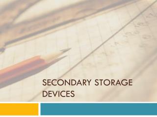 Secondary storage devices