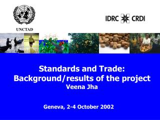 Standards and Trade: Background/results of the project Veena Jha