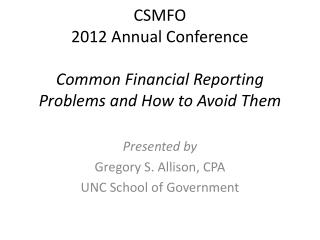 CSMFO 2012 Annual Conference Common Financial Reporting Problems and How to Avoid Them