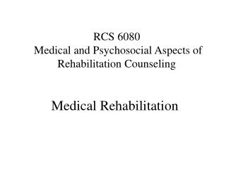 RCS 6080 Medical and Psychosocial Aspects of Rehabilitation Counseling