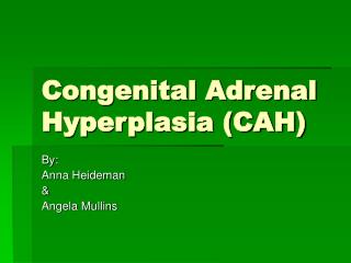 Congenital Adrenal Hyperplasia (CAH)