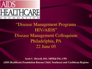 “Disease Management Programs HIV/AIDS” Disease Management Colloquium Philadelphia, PA 22 June 05