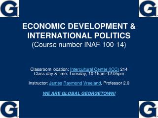 ECONOMIC DEVELOPMENT &amp; INTERNATIONAL POLITICS (Course number INAF 100-14)