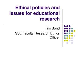 Ethical policies and issues for educational research