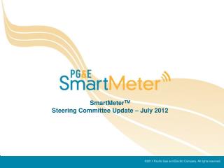 SmartMeter TM Steering Committee Update – July 2012
