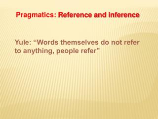 Yule: “Words themselves do not refer to anything, people refer”