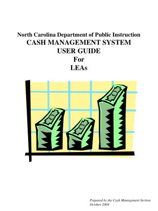 North Carolina Department of Public Instruction CASH MANAGEMENT SYSTEM USER GUIDE For LEAs